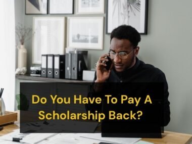 Do You Have To Pay A Scholarship Back? All You Need To Know