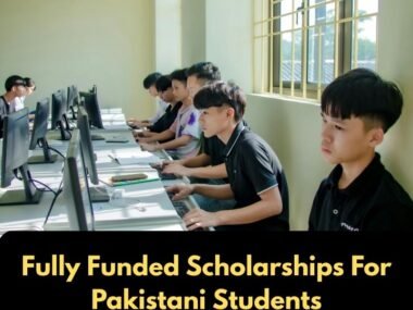 Fully Funded Scholarships For Pakistani Students